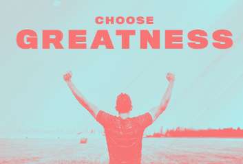Choose Greatness